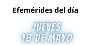 EFEMÉRIDES MIÉRCOLES 18 DE MAYO 2023