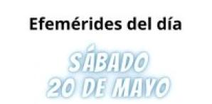 EFEMÉRIDES | SÁBADO 20 DE MAYO 2023