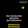 REFLEXIONES DEL DIRECTOR | UN DESLUCIDO BAUTIZO PERIODÍSTICO